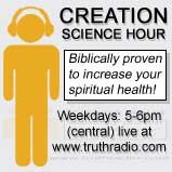 Creation Science Hour: Biblically proven to increase your spiritual health! Weekdays: 5pm - 6pm central, on www.truthradio.com