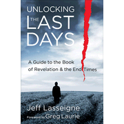 Unlocking the Last Days: A Guide to the Book of Revelation and the End Times:  Jeff Lasseigne: 9780801013539
