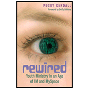 Rewired: Youth Ministry in an Age of IM and MySpace:  Peggy Kendall: 9780817015138