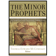 The Minor Prophets: An Exegetical and Expository Commentary: Edited By: Thomas Edward McComiskey
