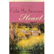 Calm My Anxious Heart: A Woman's Guide to Finding Contentment:  Linda Dillow: 9781600061417