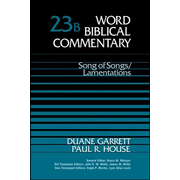 Word Biblical Commentary: Song of Songs & Lamentations,  Volume 23B:  Duane A. Garrett, Paul R. House: 9780849908255