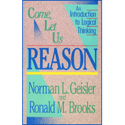 Come, Let Us Reason: An Introduction to Logical Thinking:  Norman L. Geisler, Ronald Brooks: 9780801038365