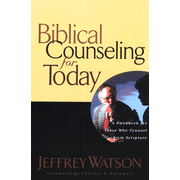 Biblical Counseling for Today:  Jeffrey Watson: 9780849913587