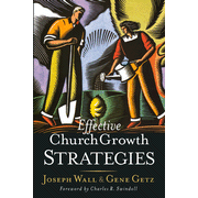 Effective Church Growth Strategies:  Joseph Walls, Gene A. Getz: 9780849913631