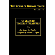 The Words of Gardner Taylor, Volume 6: 50 Years of Timeless Treasures:  Gardner C. Taylor: 9780817014285