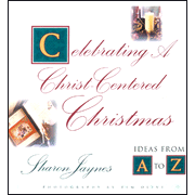 Celebrating A Christ-Centered Christmas: Ideas From A-Z:  Sharon Jaynes: 9780802416995