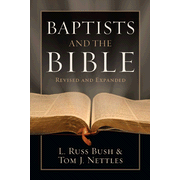 Baptists and the Bible, Revised and Expanded:  L. Russ Bush, Tom Nettles: 9780805418323