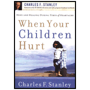 When Your Children Hurt: Hope and Healing During Times of Heartache:  Charles F. Stanley: 9781400200986