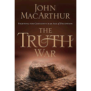 The Truth War: Fighting for Certainty in an Age of Deception:  John MacArthur: 9781400202409