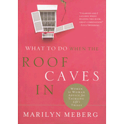 What to Do When the Roof Caves In: Woman-to-Woman Advice for Tackling Life's Trials:  Marilyn Meberg: 9781400202461
