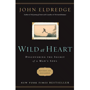 Wild at Heart: Discovering the Secret of a Man's Soul, Revised and Expanded:  John Eldredge: 9781400202812