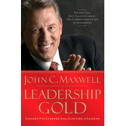 Leadership Gold: Lessons I've Learned from a Lifetime of Leading:  John C. Maxwell: 9780785214113
