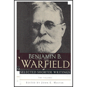 Selected Shorter Writings, 2 Volumes:  Benjamin Warfield: 9780875524993