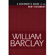 A Beginner's Guide to the New Testament:  William Barclay: 9780664255985
