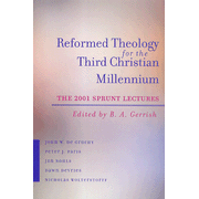 Reformed Theology for the Third Christian Millennium: The 2001 Sprunt Lectures:  B.A. Gerrish: 9780664225865