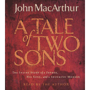 A Tale of Two Sons: The Inside Story of a Father, His Sons, and a Shocking Murder - Audiobook on CD:  John MacArthur: 9780785262701
