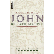 John, Beloved Disciple: A Survey of His Theology:  Robert L. Reymond: 9781857926286