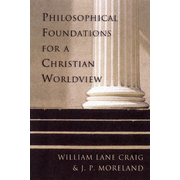 Philosophical Foundations for a Christian Worldview:  William Lane Craig, J.P. Moreland: 9780830826940