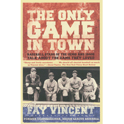 The Only Game in Town: Baseball Stars of the 1930s and 1940s Talk About the Game They Loved:  Fay Vincent: 9780743273183
