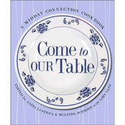Come to Our Table: A Midday Connection Cookbook:  Anita Lustrea, Melinda Schmidt: 9781881273905