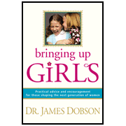 Bringing Up Girls:  Practical Advice and Encouragement for Those Shaping the Next Generation of Women:  Dr. James Dobson: 9781414301273