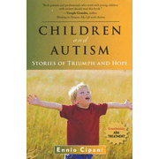 Children and Autism: Stories of Triumph and Hope:  Ennio Cipani: 9781936303014