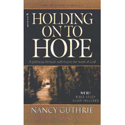 Holding On To Hope: A Pathway Through Suffering to the Heart of God:  Nancy Guthrie: 9781414312965