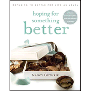 Hoping for Something Better: Refusing to Settle for Life as Usual:  Nancy Guthrie: 9781414313078