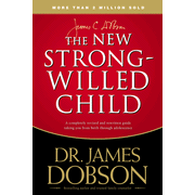 The New Strong-Willed Child:  Dr. James Dobson: 9781414313634