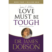 Love Must Be Tough: New Hope for Marriages in Crisis:  Dr. James Dobson: 9781414317458