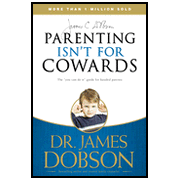 Parenting Isn't For Cowards: The 'You Can Do It' Guide for Hassled Parents from America's Best-Loved Family Advocate:  Dr. James Dobson: 9781414317465