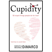Cupidity: 50 Stupid Things People Do for Love and How to Avoid Them:  Hayley DiMarco, Michael DiMarco: 9781414324678