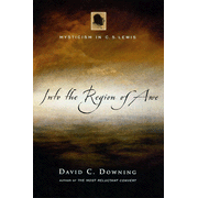 Into the Region of Awe: Mysticism in C. S. Lewis:  David C. Downing: 9780830832842