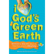I Love God's Green Earth: 90 Devotions for Kids Who  Want to Take Care of God's Creation:  Michael Carroll, Caroline Carroll: 9781414331799