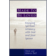 Made To Be Loved: Enjoying Spiritual Intimacy with God:  Steve Bell, Valerie Bell: 9780802433992