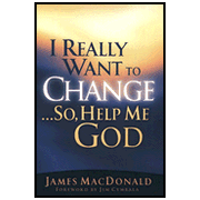 I Really Want To Change...So, Help Me God:  James MacDonald: 9780802434234