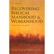 Recovering Biblical Manhood and Womanhood: Edited By: John Piper