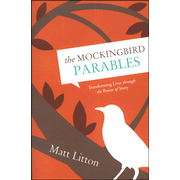 The Mockingbird Parables:  Matt Litton: 9781414348346