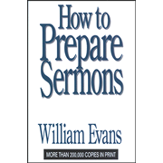 How to Prepare Sermons:  William Evans: 9780802437259