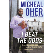 I Beat the Odds: From Homelessness to The Blind Side and Beyond:  Michael Oher, Don Yeager: 9781592406128