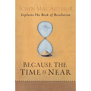 Because the Time is Near: John MacArthur Explains the Book of Revelation:  John MacArthur: 9780802407283