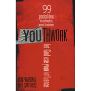 YOUthwork: It's All About Your Influence--99 Practical Ideas for Youthworkers, Parents & Volunteers:  Don Pearson, Paul Santhouse: 9780802409706