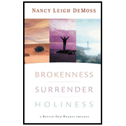 Brokenness, Surrender, Holiness: A Revive Our Hearts Trilogy:  Nancy Leigh DeMoss: 9780802412829
