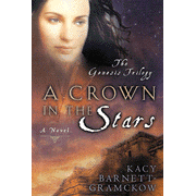 A Crown in the Stars, Genesis Trilogy Series #3:  Kacy Barnett-Gramckow: 9780802413697