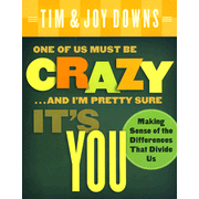 One of Us Must Be Crazy and I'm Pretty Sure It's You: Making Sense of the Differences That Divide Us:  Tim Downs, Joy Downs: 9780802414274