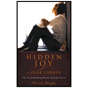 Hidden Joy in a Dark Corner: The Transforming Power of God's Story:  Wendy Blight: 9780802414960