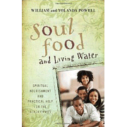 Soul Food and Living Water: Spiritual Nourishment and Practical help for the Black Family:  Yolanda Powell, William Powell: 9780802417473