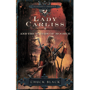 Lady Carliss and the Waters of Moorue, Knights of Arrethae Series #4:  Chuck Black: 9781601421272