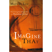 more information about Imagine That: Discovering Your Unique Role as a Christian Artist